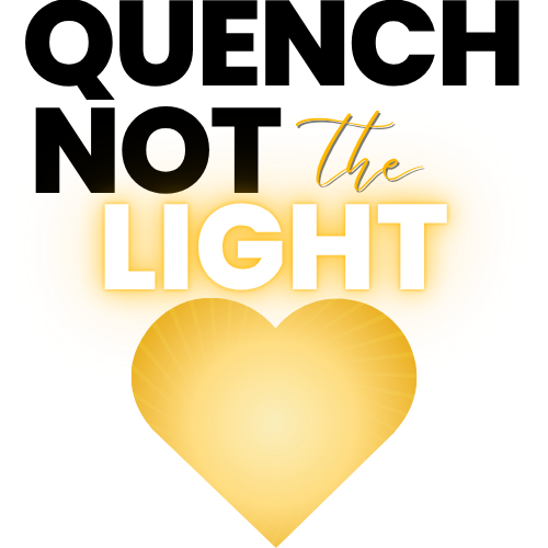 Quench Not the Light